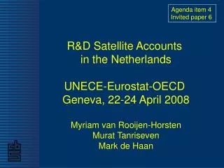 R&amp;D Satellite Accounts in the Netherlands UNECE-Eurostat-OECD Geneva, 22-24 April 2008
