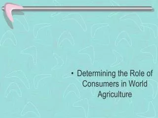 Determining the Role of Consumers in World Agriculture
