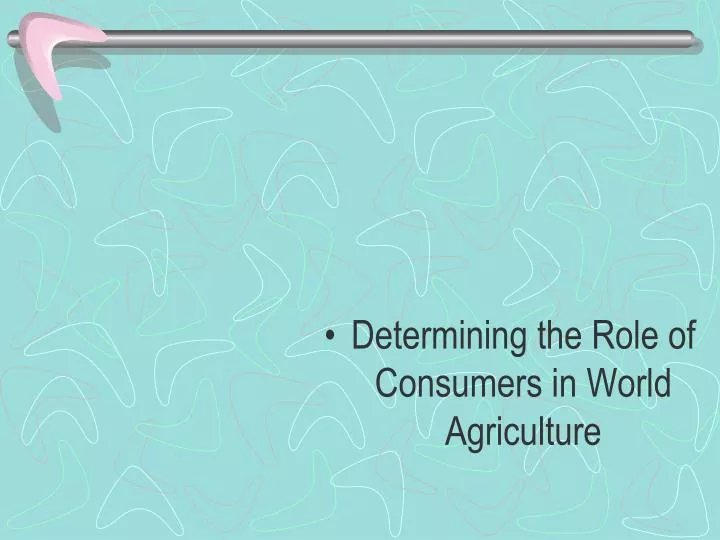 determining the role of consumers in world agriculture