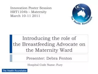 Introducing the role of the Breastfeeding Advocate on the Maternity Ward Presenter: Debra Fenton