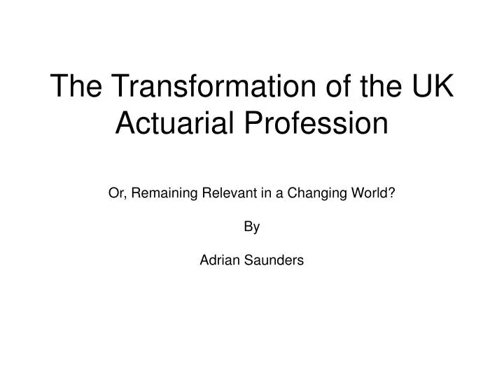 the transformation of the uk actuarial profession