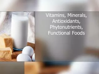 Vitamins, Minerals, Antioxidants, Phytonutrients, Functional Foods