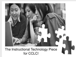The Instructional Technology Piece for CCLC!
