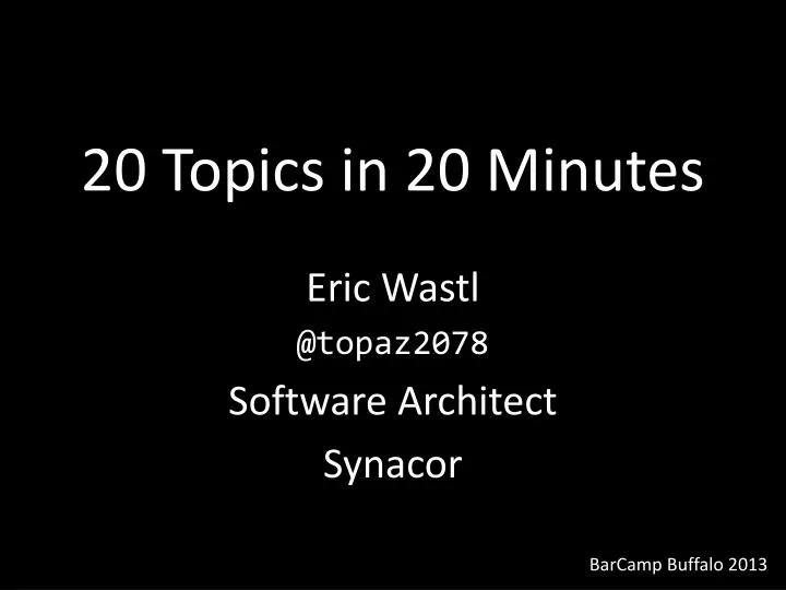 20 topics in 20 minutes