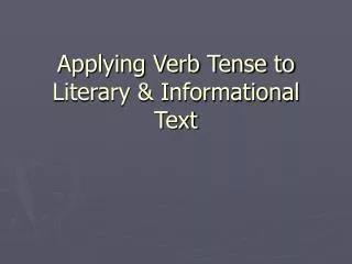 Applying Verb Tense to Literary &amp; Informational Text