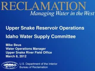 Upper Snake Reservoir Operations Idaho Water Supply Committee Mike Beus Water Operations Manager