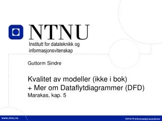 Guttorm Sindre Kvalitet av modeller (ikke i bok) + Mer om Dataflytdiagrammer (DFD) Marakas, kap. 5