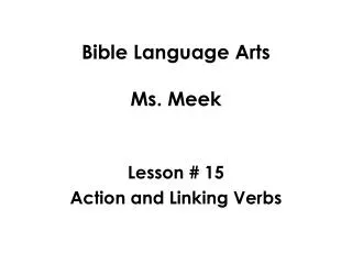 Bible Language Arts Ms. Meek Lesson # 15 Action and Linking Verbs