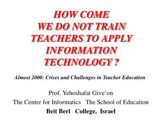 HOW COME WE DO NOT TRAIN TEACHERS TO APPLY INFORMATION TECHNOLOGY ?