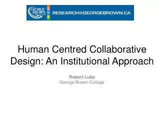 Human Centred Collaborative Design: An Institutional Approach