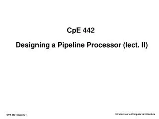 CpE 442 Designing a Pipeline Processor (lect. II)
