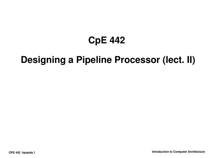 cpe 442 designing a pipeline processor lect ii