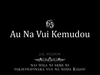 Kevaka sa damudamu Nomudoui tovo ca; Kevaka sa damudamu Nomudoui tovo ca; Ena qai vuya sara