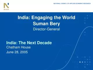 India : Engaging the World Suman Bery Director-General