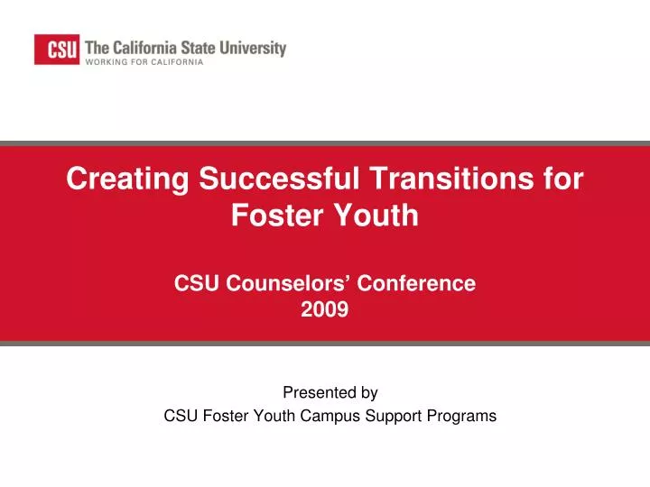 creating successful transitions for foster youth csu counselors conference 2009