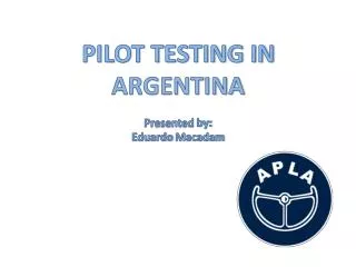 PILOT TESTING IN ARGENTINA Presented by: Eduardo Macadam
