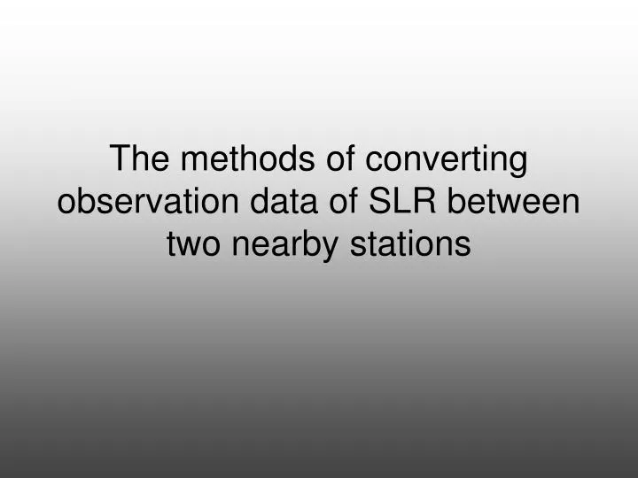 the methods of converting observation data of slr between two nearby stations