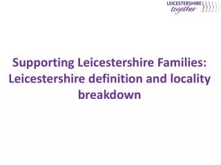 Supporting Leicestershire Families: Leicestershire definition and locality breakdown