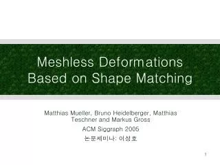 meshless deformations based on shape matching