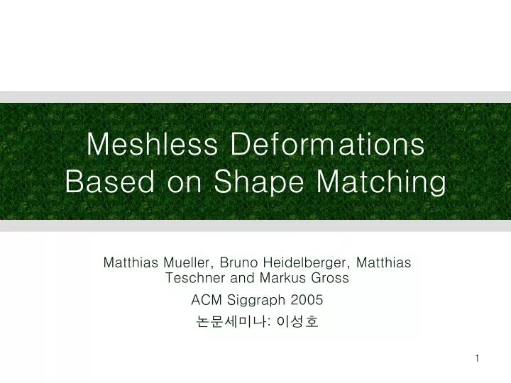 meshless deformations based on shape matching