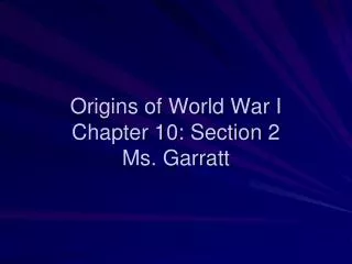 Origins of World War I Chapter 10: Section 2 Ms. Garratt