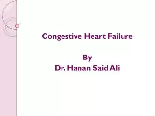 Congestive Heart Failure By Dr. Hanan Said Ali