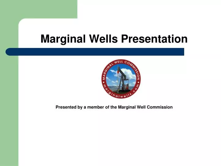 marginal wells presentation presented by a member of the marginal well commission