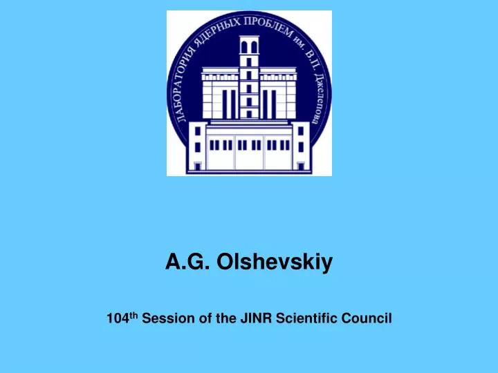 a g olshevskiy 104 th session of the jinr scientific council