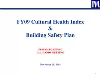 FY09 Cultural Health Index &amp; Building Safety Plan SYSTEM PLANNING ALL HANDS MEETING