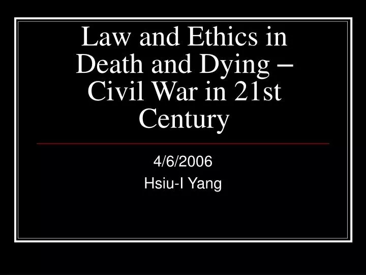 law and ethics in death and dying civil war in 21st century