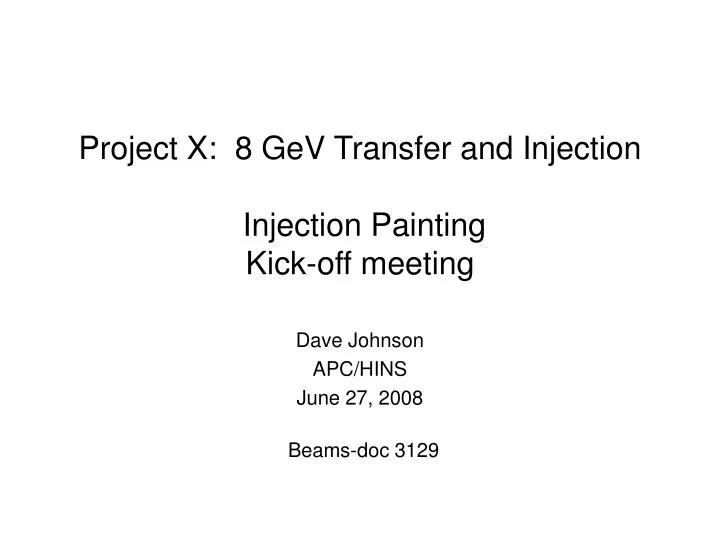 project x 8 gev transfer and injection injection painting kick off meeting