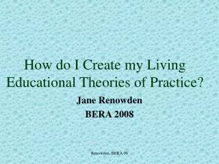 How do I Create my Living Educational Theories of Practice?