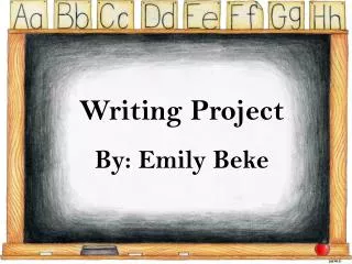 Writing Project By: Emily Beke