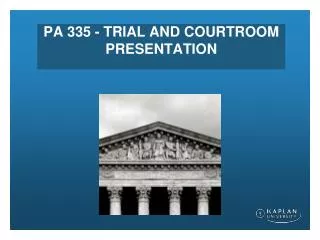 PA 335 - TRIAL AND COURTROOM PRESENTATION