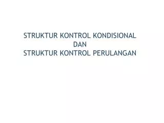 struktur kontrol kondisional dan struktur kontrol perulangan