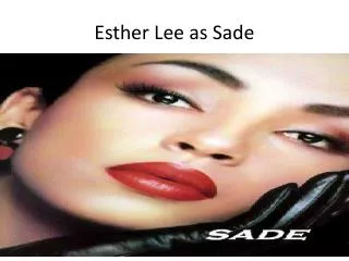 Esther Lee as Sade