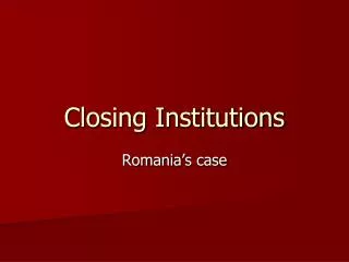 Closing Institutions