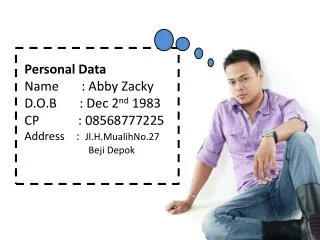 Personal Data Name : Abby Zacky D.O.B : Dec 2 nd 1983 CP : 08568777225