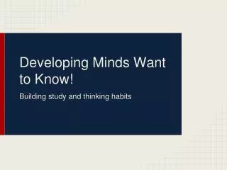 Developing Minds Want to Know!