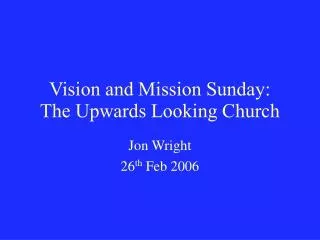 Vision and Mission Sunday: The Upwards Looking Church