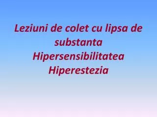 Leziuni de colet cu lipsa de substanta Hipersensibilitatea Hiperestezia