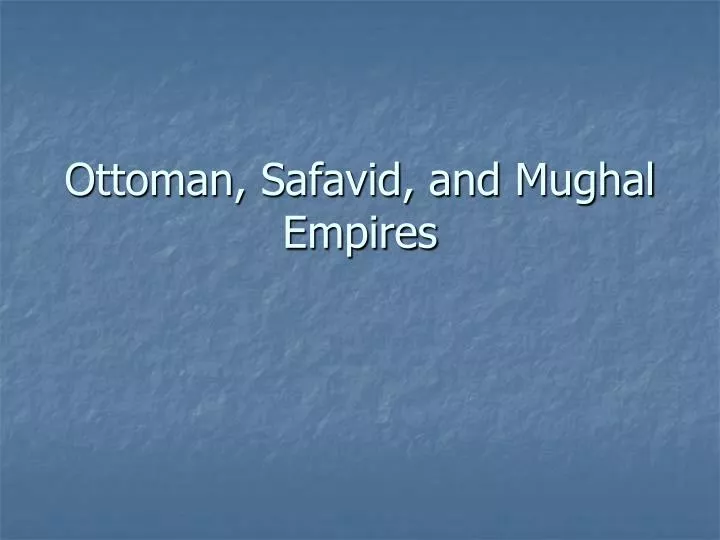 ottoman safavid and mughal empires