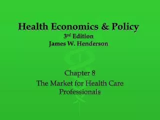 Health Economics &amp; Policy 3 rd Edition James W. Henderson