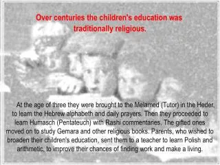 Over centuries the children's education was traditionally religious.