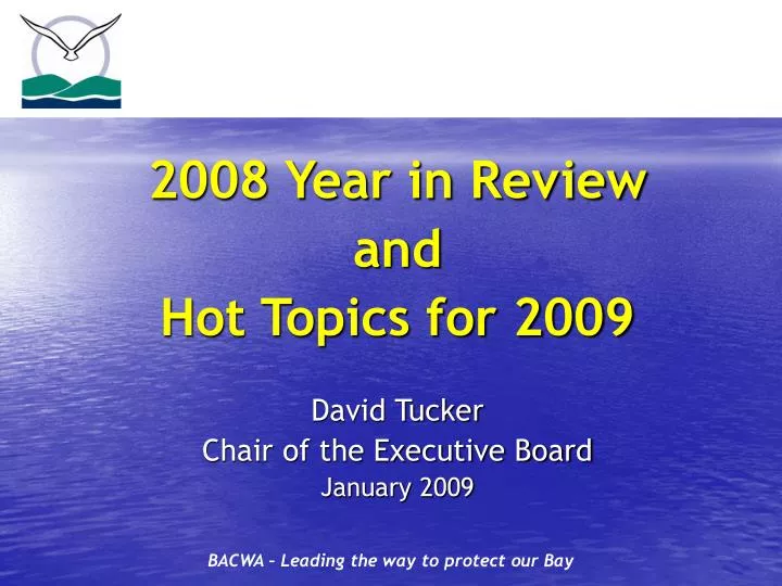 2008 year in review and hot topics for 2009 david tucker chair of the executive board january 2009