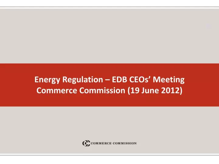 energy regulation edb ceos meeting commerce commission 19 june 2012