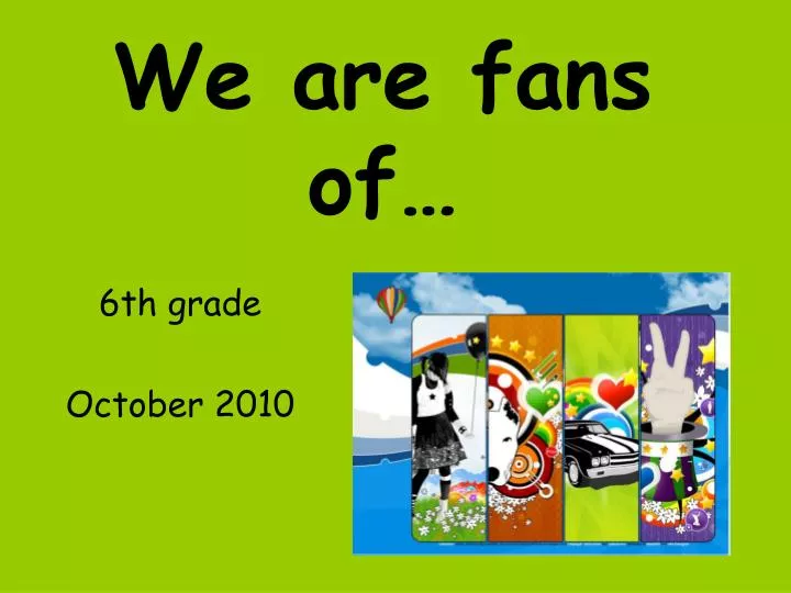 we are fans of