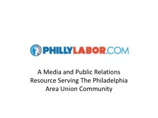 A Media and Public Relations Resource Serving The Philadelphia Area Union Community