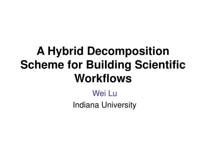 a hybrid decomposition scheme for building scientific workflows