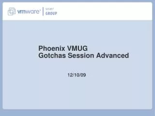 Phoenix VMUG Gotchas Session Advanced
